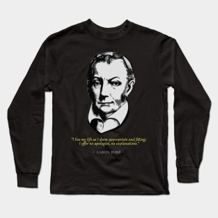 Aaron Burr Quote Long Sleeve T-Shirt